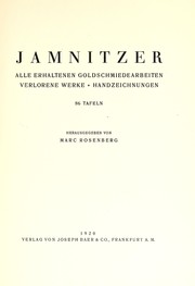 Cover of: Jamnitzer: alle erhaltenen Goldschmiedearbeiten, verlorene Werke, Handzeichnungen