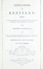 Cover of: Historical sketches of Kentucky: embracing its history, antiquities, and natural curiosities, geographical, statistical, and geological descriptions with anecdotes of pioneer life, and more than one hundred biographical sketches of distinguished pioneers, soldiers, statesmen, jurists, lawyers, divines, etc