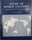 Cover of: Atlas of World Cultures