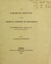 Cover of: The Bakerian Lecture, on some chemical agencies of electricity ... From the Philosophical Transactions
