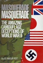 Masquerade:The Amazing Camouflage Deceptions of World War II by Seymour Reit