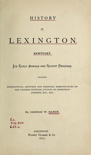Cover of: History of Lexington, Kentucky: its early annals and recent progress, including biographical sketches and personal reminiscences of the pioneer settlers, notices of prominent citizens, etc., etc