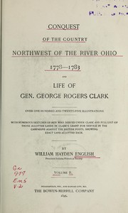 Cover of: Conquest of the country northwest of the river Ohio, 1778-1783: and life of Gen. George Rogers Clark, over one hundred and twenty-five illustrations, with numerous sketches of men who served under Clark
