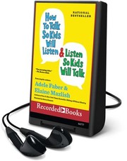 Cover of: How to talk so kids will listen & listen so kids will talk