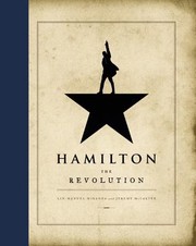 Cover of: Hamilton : the revolution: : being the complete libretto of the Broadway musical, with a true account of its creation, and concise remarks on hip-hop, the power of stories, and the new America