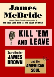 Cover of: Kill 'em and leave : searching for James Brown and the American soul by 