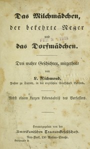 Cover of: [Das Milchma dchen, Der bekehrte Neger, Das Dorfma dchen: drei wahre Geschichte : mit einem Anhang]