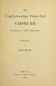 Cover of: Der Unglu ckseelige Todes-Fall Caroli XII: ein Drama des XVIII. Jahrhunderts