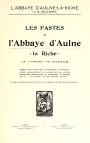 Cover of: Les fastes de l'abbaye d'Aulne "la riche" de l'ordre de Cîteaux by Gustave Boulmont