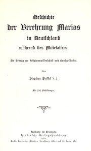 Cover of: Geschichte der Verehrung Marias in Deutschland während des Mittelalters.: Ein Beitrag zur Religionswissenschaft und Kunstgeschichte.