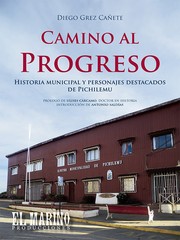 Cover of: Camino al progreso: Historia municipal y personajes destacados de Pichilemu