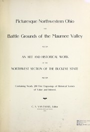 Cover of: Picturesque northwestern Ohio and battle grounds of the Maumee Valley: an art and historical work of the worthwest section of the Buckeye State, containing nearly 200 fine engravings of historical scenes of value and interest