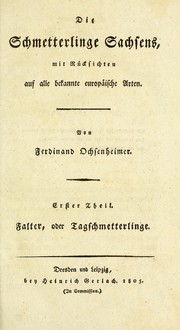 Cover of: Die Schmetterlinge Sachsens, mit Rücksichten auf alle bekannte europäische Arten by Ferdinand Ochsenheimer