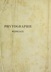 Cover of: Phytographie m©♭dicale; orn©♭e de figures colori©♭es de grandeur naturelle, o©£ l'on expose l'histoire des poisons tir©♭s du r©·gne v©♭g©♭tal et les moyens de rem©♭dier ©  leurs effets d©♭l©♭t©·res, avec des observations sur les propri©♭t©♭s et les usages des plantes h©♭roiques