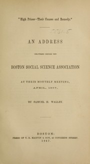 Cover of: High prices - their causes & remedy: an address delivered before the Boston social science association at their monthly meeting, April, 1867