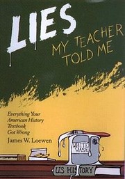 Cover of: Lies My Teacher Told Me: Everything Your American History Textbook Got Wrong
