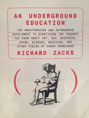 Cover of: An Underground Education: The Unauthorized and Outrageous Supplement to Everything You Thought You Knew About Art, Sex, Business, Crime, Science, Medicine, and Other Fields of Human Knowledge