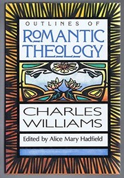 Outlines of romantic theology ; with which is reprinted, Religion and love in Dante by Charles Williams
