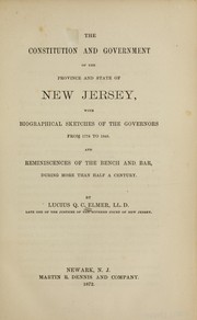 Cover of: The constitution and government of the province and state of New Jersey, with biographical sketches of the governors from 1776 to 1845 and reminiscences of the bench and bar during more than half a century | Lucius Q. C. Elmer