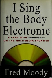 Cover of: I sing the body electronic: a year with Microsoft on the multimedia frontier
