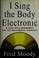 Cover of: I sing the body electronic