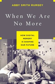 Cover of: When We Are No More: How Digital Memory is Shaping Our Future
