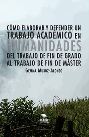 Cover of: Cómo elaborar y defender un trabajo académico en humanidades: Del Trabajo de Fin de Grado al Trabajo de Fin de Máster