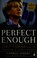 Cover of: Perfect enough