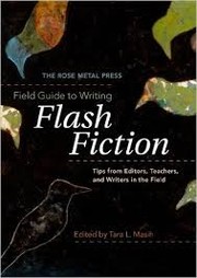 The Rose Metal Press Field Guide to Writing Flash Fiction by Rose Metal Press