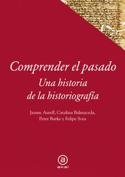 Cover of: Comprender el pasado: una historia de la escritura y el pensamiento histórico