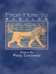 Cover of: From Here to Babylon: Poems by Pavel Chichikov