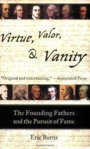 Cover of: Virtue, Valor, & Vanity: the Founding Fathers and the pursuit of fame