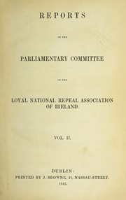 Cover of: Reports of the Parliamentary Committee of the Loyal National Repeal Association of Ireland.