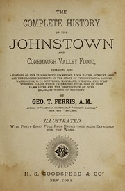 The complete history of the Johnstown and Conemaugh valley flood by George T. Ferris
