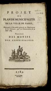 Cover of: Projet du plan de municipalite  de la ville de Paris: pre sente  a   l'Assemble e ge ne rale des repre sentans de la Commune, par ses commissaires, le 12 aou t 1789, pre ce de  des motifs des commissaires