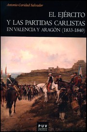 El ejército y las partidas carlistas en Valencia y Aragón (1833-1840) by  Antonio Caridad Salvador