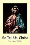Cover of: So Tell Us, Christ: Poems by Pavel Chichikov