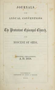 Journals of the annual conventions of the Protestant Episcopal Church in the Diocese of Ohio by Episcopal Church. Diocese of Ohio