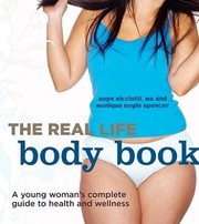 Cover of: The real life body book: a young woman's complete guide to health and wellness