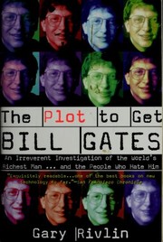 Cover of: The plot to get Bill Gates by Gary Rivlin