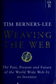 Cover of: Weaving the Web: the past, present and future of the World Wide Web by its inventor