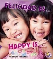 Cover of: Felicidad es.../Happy Is... by Connie Colwell Miller, Connie Colwell Miller