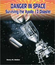 Cover of: Danger in space: surviving the Apollo 13 disaster