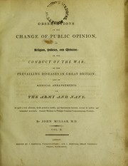 Cover of: Observations on the change of public opinion, in religion, politics, and medicine; on the conduct of the war, etc