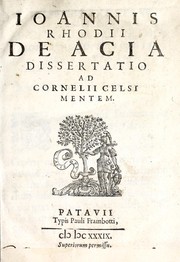 Cover of: Ioannis Rhodii De acia dissertatio ad Cornelii Celsi mentem