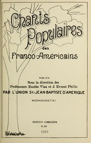 Cover of: Chants populaires des Franco-Americains by Eusebe Viau, J.-Ernest Philie, Eusebe Viau, J.-Ernest Philie