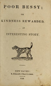 Cover of: Poor Bessy, or, Kindness rewarded: an interesting story