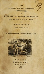 Cover of: The singular and extraordinary adventures of poor little bewildered Henry: who was shut up in an old abbey for three weeks : a story founded on fact