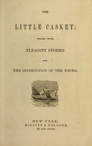 Cover of: The little casket: filled with pleasant stories for the instruction of the young