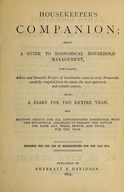 Cover of: Housekeeper's companion: being a guide to economical household management ... : also, a diary for the entire year, and account sheets for all expenditures connected with the household ... : designed for the use of housekeepers for the year 1874.